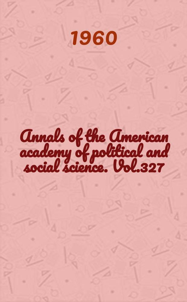 Annals of the American academy of political and social science. Vol.327 : Perspectives on government and science