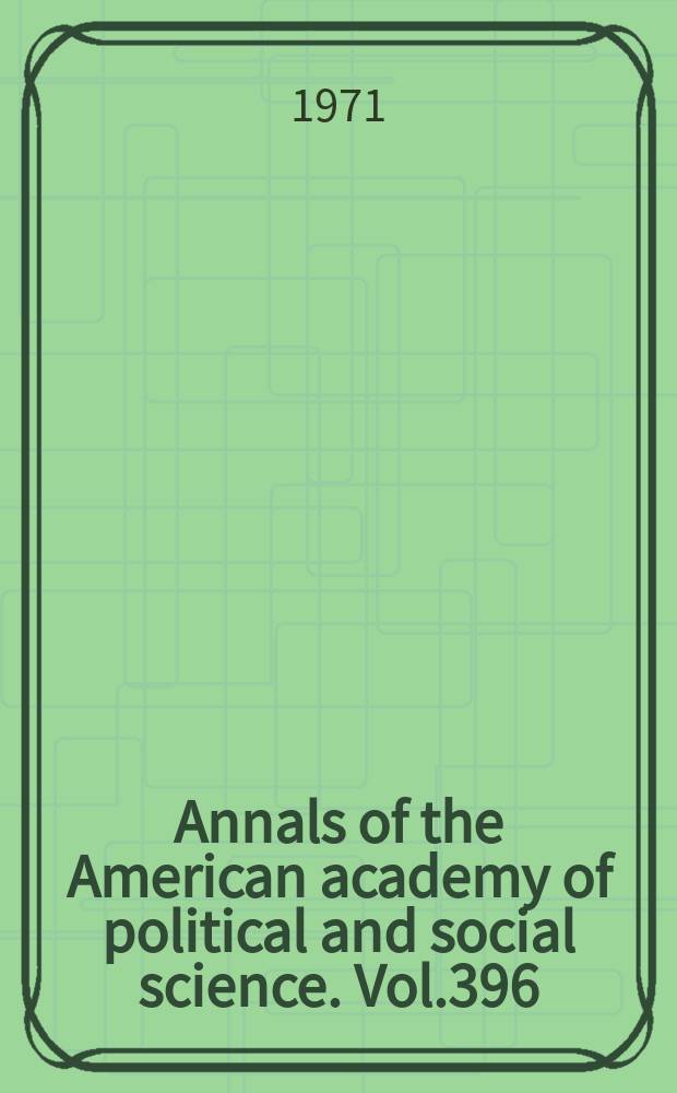 Annals of the American academy of political and social science. Vol.396 : America's most challenging objectives