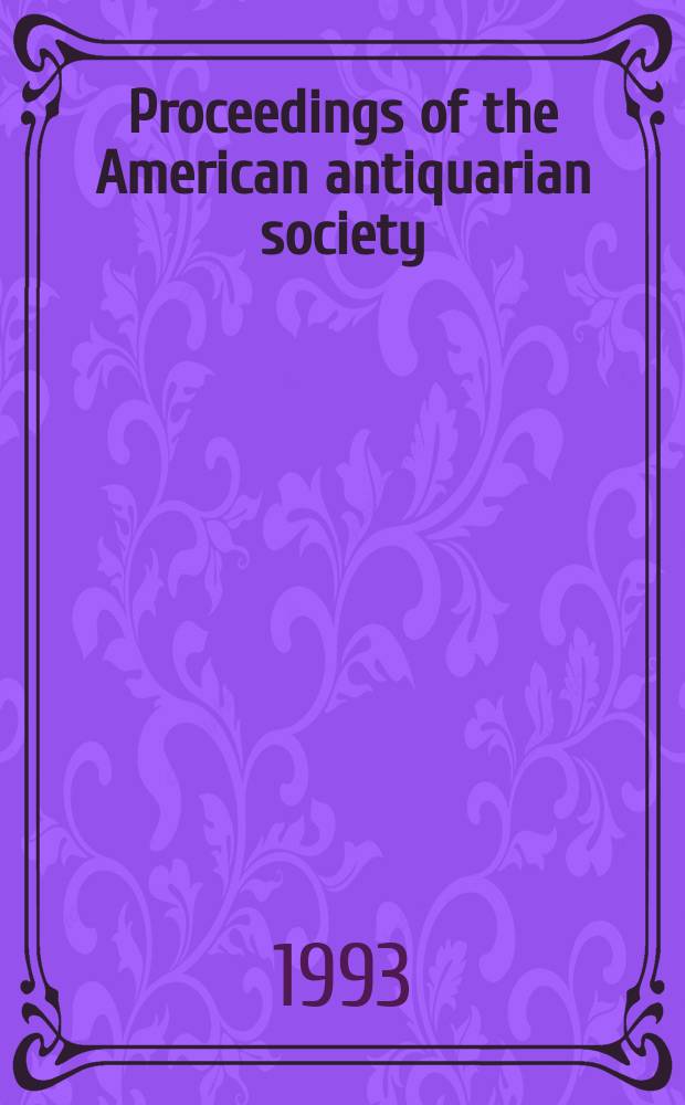 Proceedings of the American antiquarian society : A j. of Amer. history a. culture through. 1876