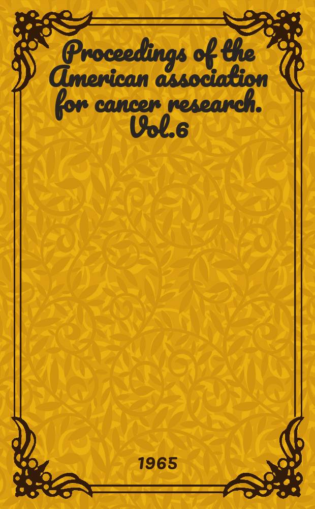 Proceedings of the American association for cancer research. Vol.6 : 56th annual meeting