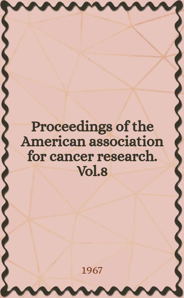 Proceedings of the American association for cancer research. Vol.8 : 58th annual meeting