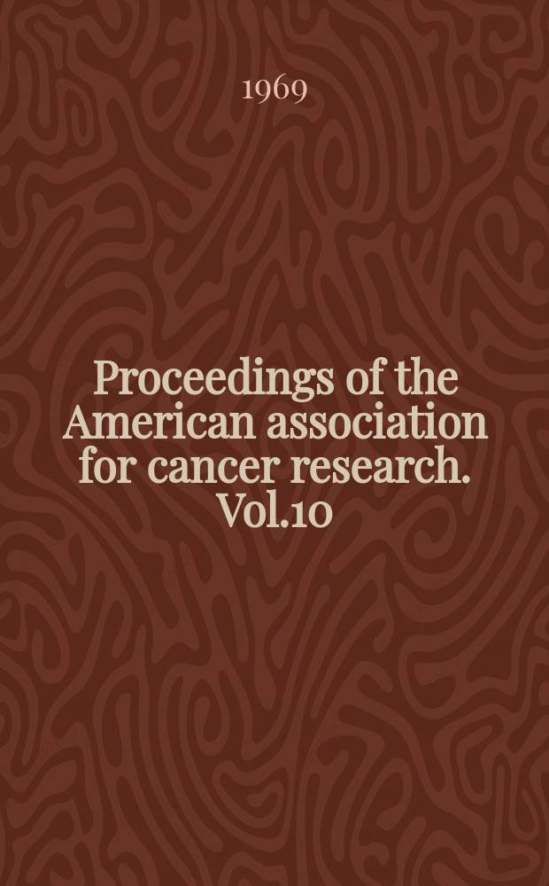 Proceedings of the American association for cancer research. Vol.10 : 60th annual meeting