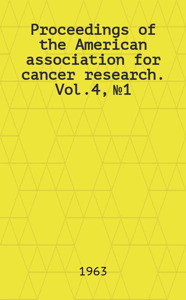 Proceedings of the American association for cancer research. Vol.4, №1 : 54nd annual meeting