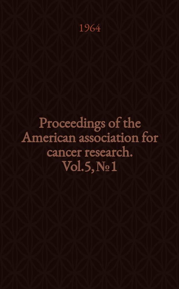 Proceedings of the American association for cancer research. Vol.5, №1 : 55th annual meeting
