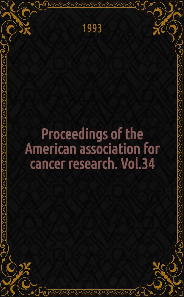 Proceedings of the American association for cancer research. Vol.34 : (84th annual meeting)