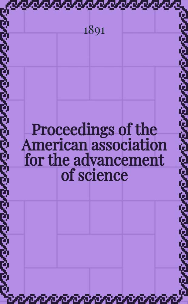 Proceedings of the American association for the advancement of science; ... meeting held at ... 39 : Meeting held at Indianapolis, August, 1890