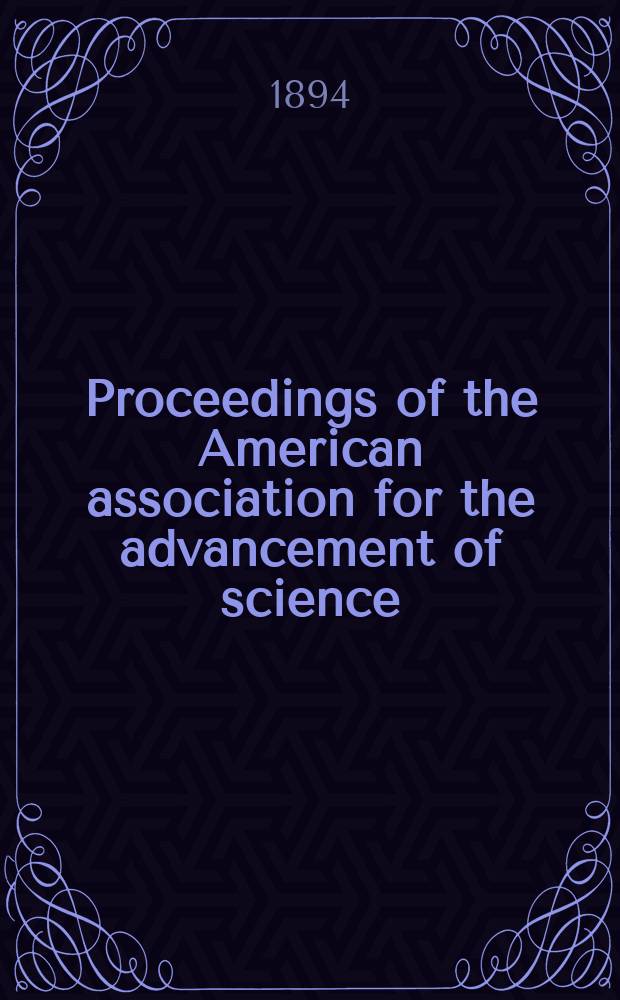 Proceedings of the American association for the advancement of science; ... meeting held at ... 42 : Meeting held at Madison, Wisconsin. August, 1893