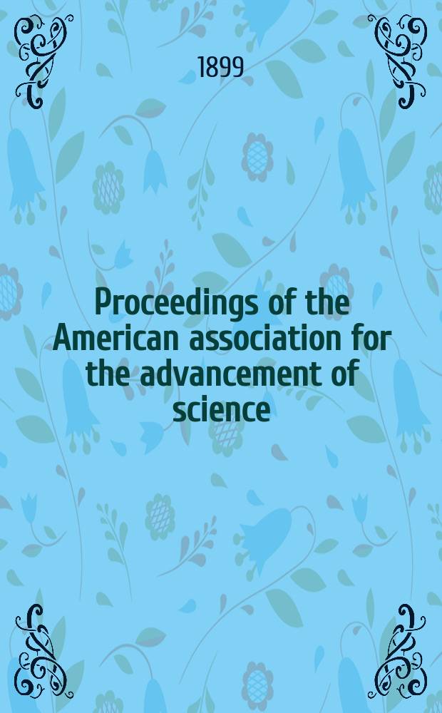 Proceedings of the American association for the advancement of science; ... meeting held at ... 48 : Meeting held at Columbus, August, 1898