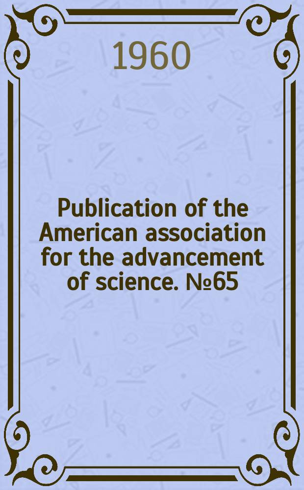 Publication of the American association for the advancement of science. №65 : Aging ... Some social and biological aspects
