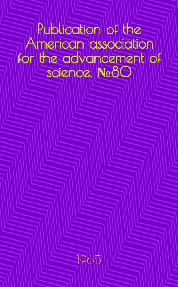 Publication of the American association for the advancement of science. №80 : American association for the advancement of science
