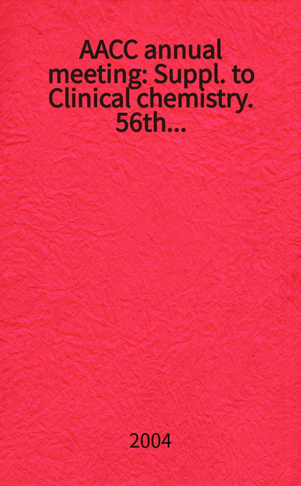... AACC annual meeting : Suppl. to Clinical chemistry. 56th ...