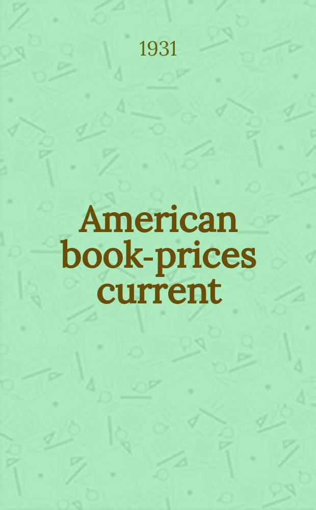 American book-prices current : A record of books, manuscripts and autographs sold in the principal auction rooms of the United States during the season ..