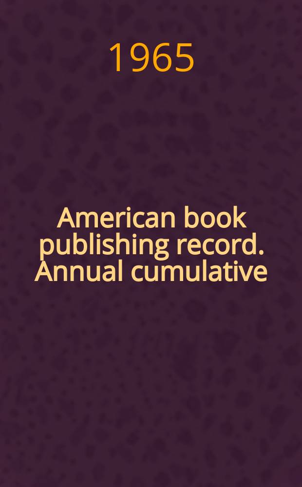 American book publishing record. Annual cumulative : A record of American book production in ... as catalogued by the Library of Congress and annotated by Publishers' weekly in the monthly issues of the American book publishing record : Arranged by subject according to the Dewey decimal classification and indexed by author and by title