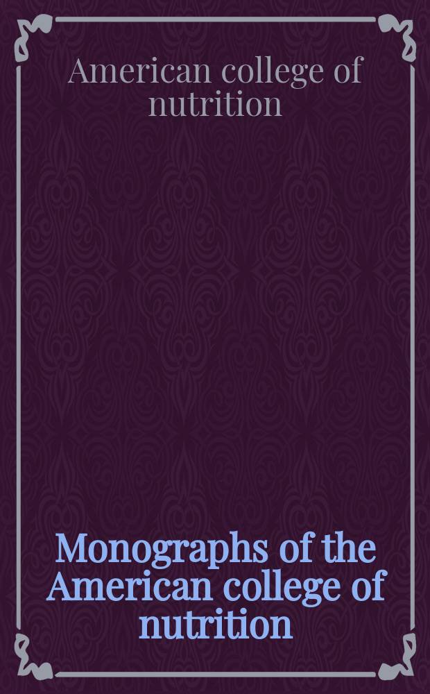 Monographs of the American college of nutrition