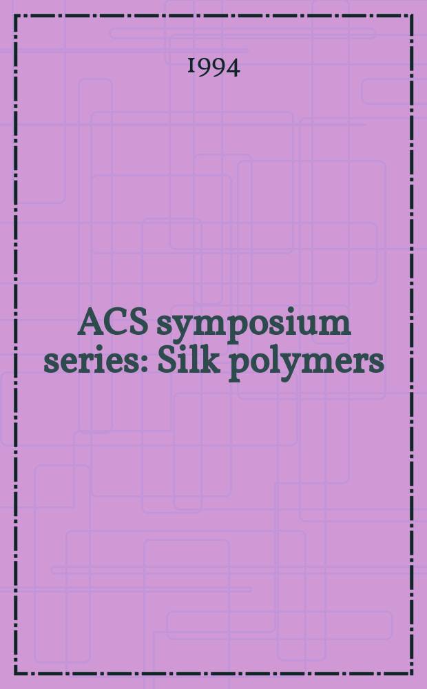 ACS symposium series : Silk polymers