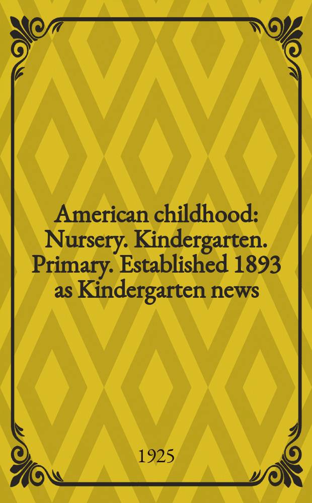 American childhood : Nursery. Kindergarten. Primary. Established 1893 as Kindergarten news