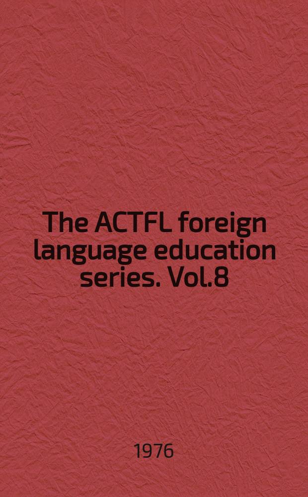 The ACTFL foreign language education series. Vol.8 : An Integrative approach to foreign language ...