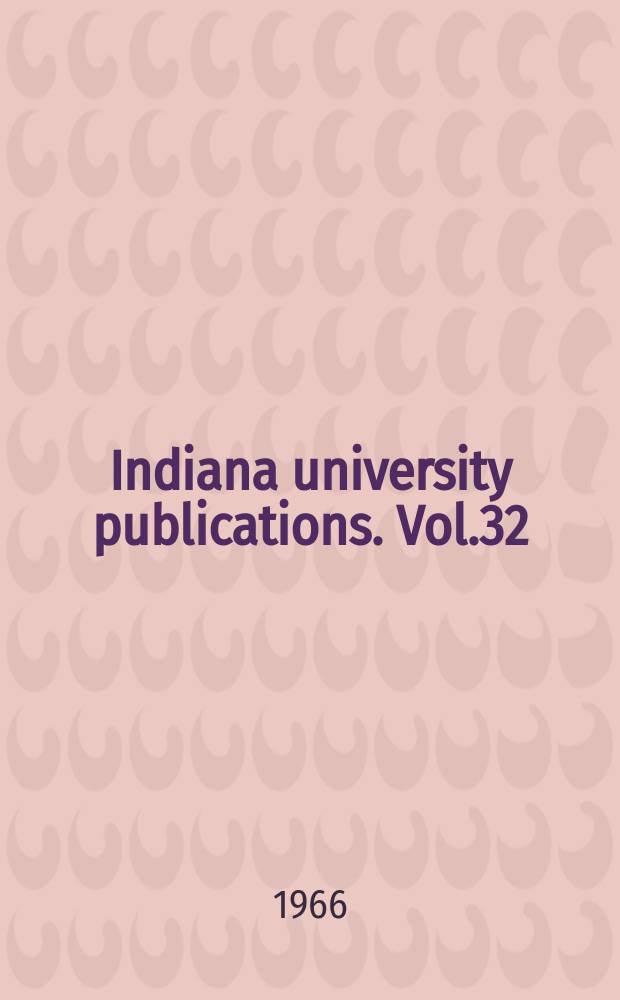 Indiana university publications. Vol.32
