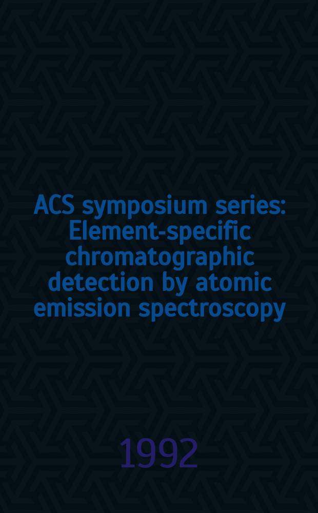 ACS symposium series : Element-specific chromatographic detection by atomic emission spectroscopy