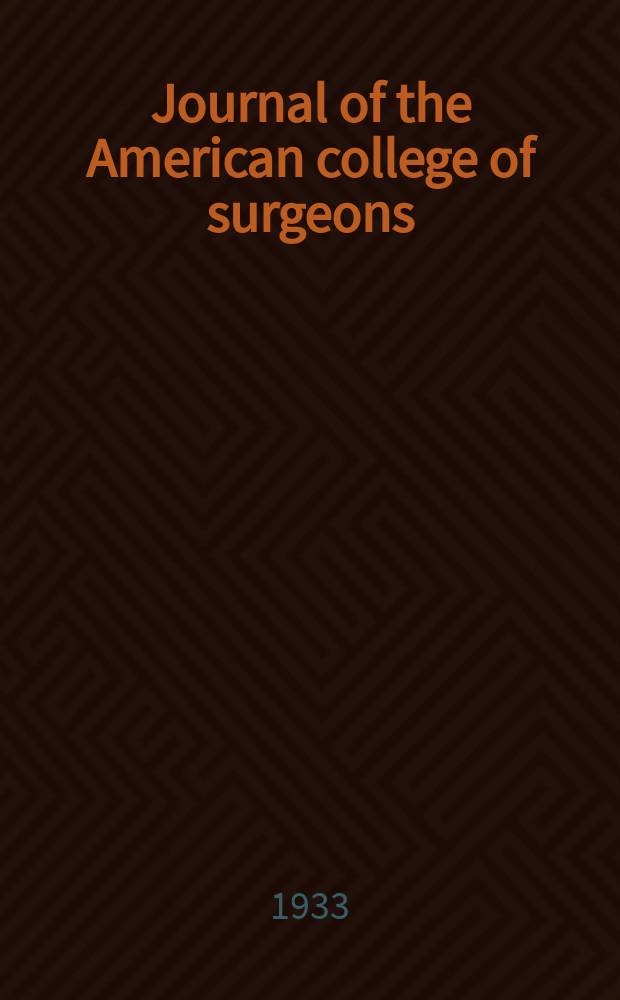 Journal of the American college of surgeons : Formerly Surgery, gynecology & obstetrics. Vol.56, №2A : Proceedings of the 22nd annual clinical congress of American college of surgeons, St. Louis, October 17-21, 1932