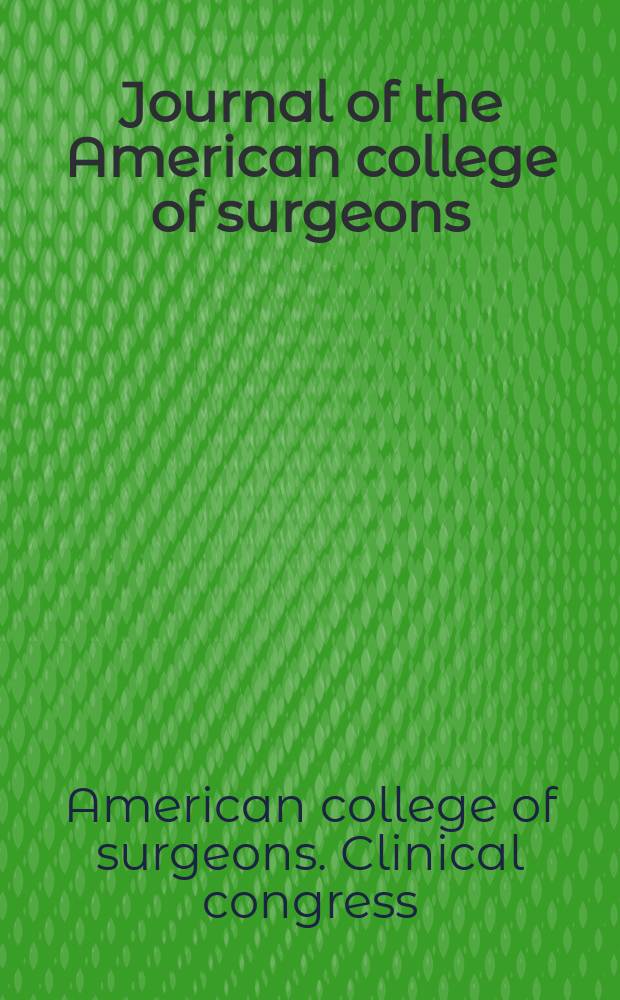 Journal of the American college of surgeons : Formerly Surgery, gynecology & obstetrics. Vol.60, №2A : Proceedings of the 24th annual clinical congress of American college of surgeons, Boston, October 15-19, 1934