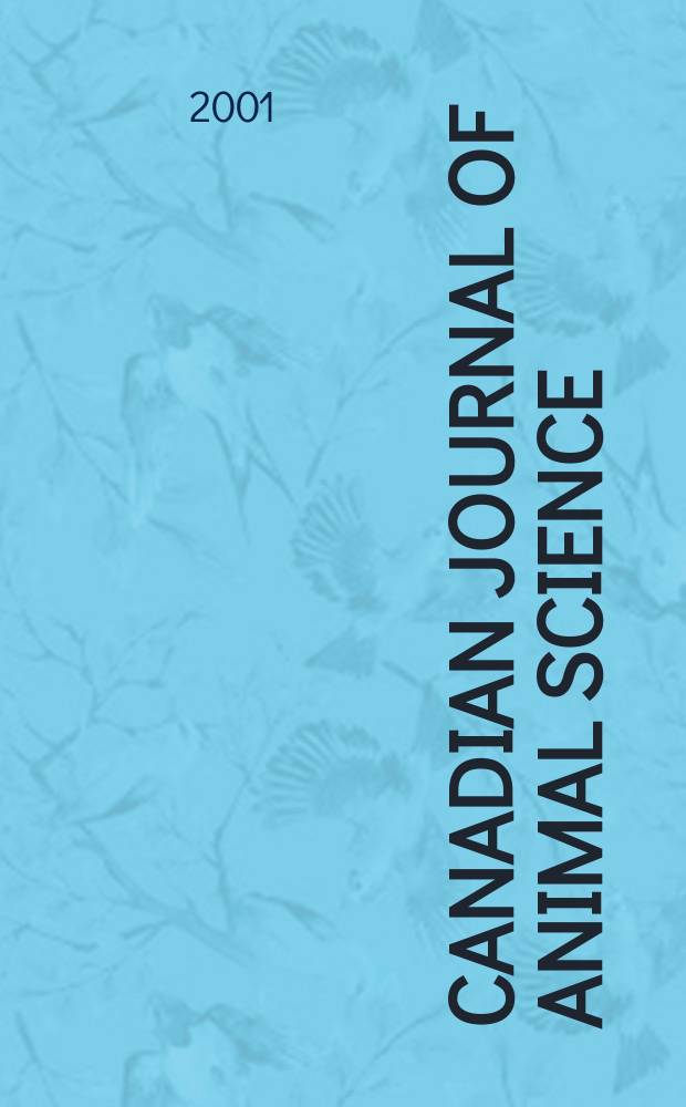 Canadian journal of animal science : Formerly publisched as part of Canadian journal of agricultural science The official publication of the Canadian society of animal production Ed. by the Agricultural institute of Canada. Vol.81, №3