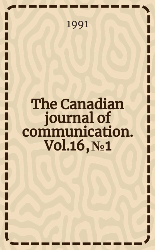 The Canadian journal of communication. Vol.16, №1 : (Canadian newspapers and international reporting)