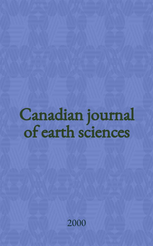Canadian journal of earth sciences : Issued. by The National research council of Canada. Vol.37, №4