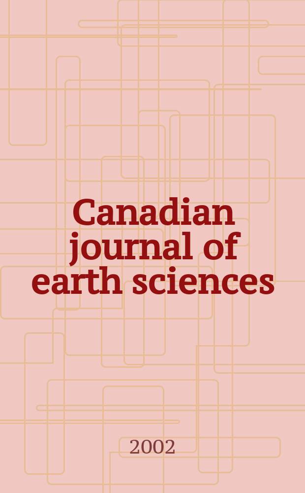 Canadian journal of earth sciences : Issued. by The National research council of Canada. Vol.39, №1