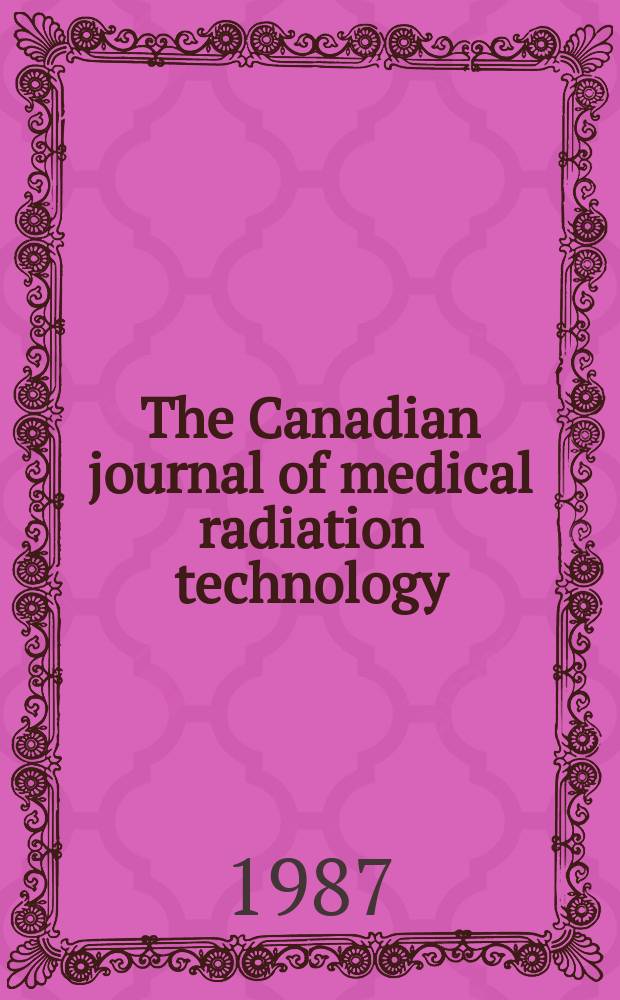 The Canadian journal of medical radiation technology = Le Journal canadien des techniques en radiation médicale : Offic. publ. of the Canadian assoc. of med. radiation technologists