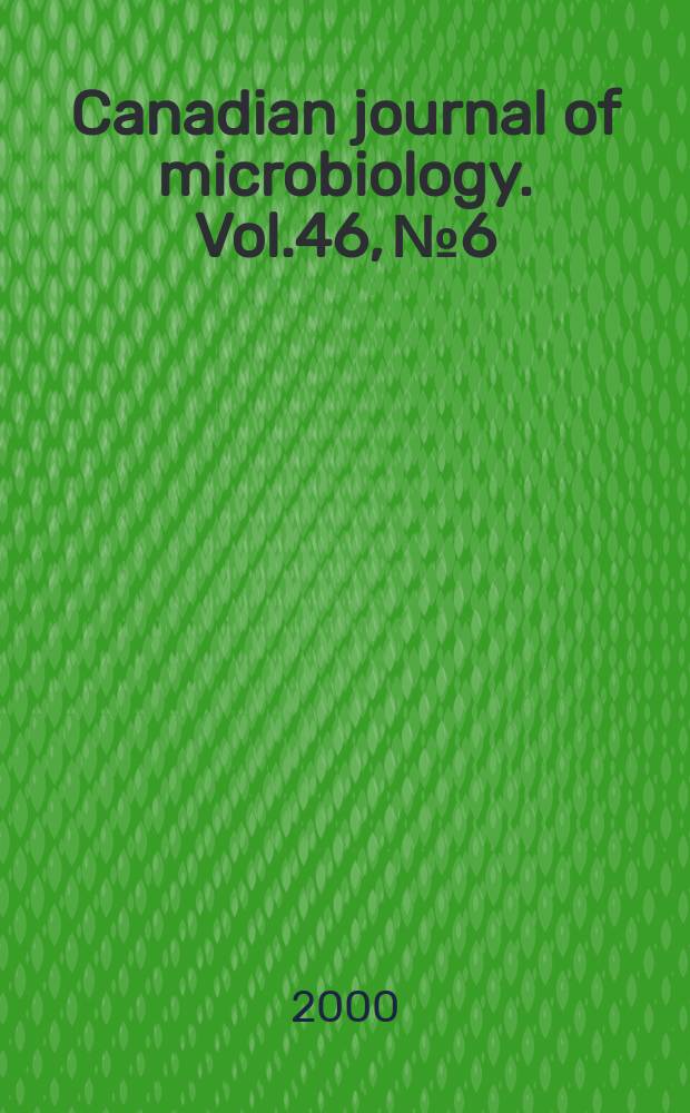 Canadian journal of microbiology. Vol.46, №6