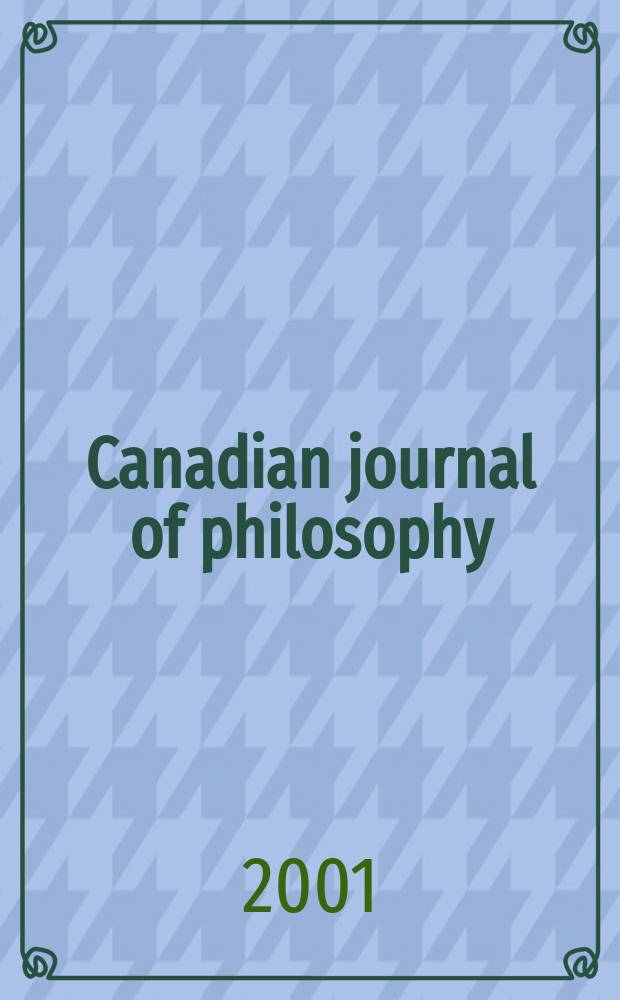 Canadian journal of philosophy : Publ. by the Canadian association for publishing in philosophy. Vol.31, №4