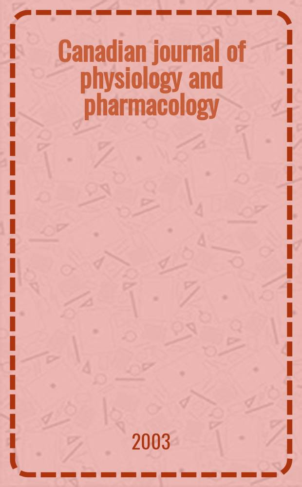 Canadian journal of physiology and pharmacology : Publ. by the National research council. Vol.81, №3