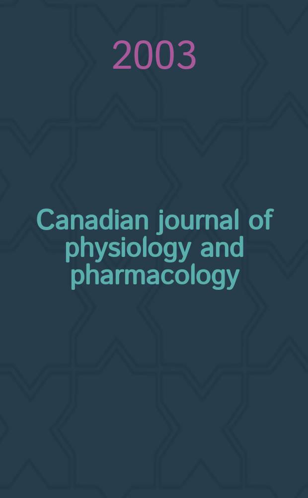 Canadian journal of physiology and pharmacology : Publ. by the National research council. Vol.81, №6