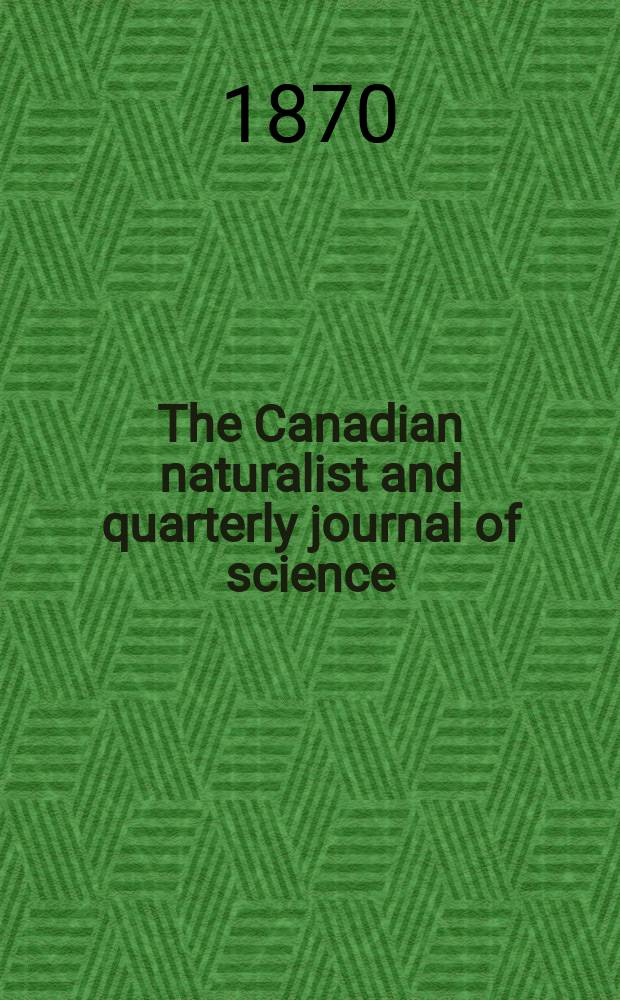 The Canadian naturalist and quarterly journal of science : With the Proceedings of the Natural history society of Montreal. Vol.5, Vol.2