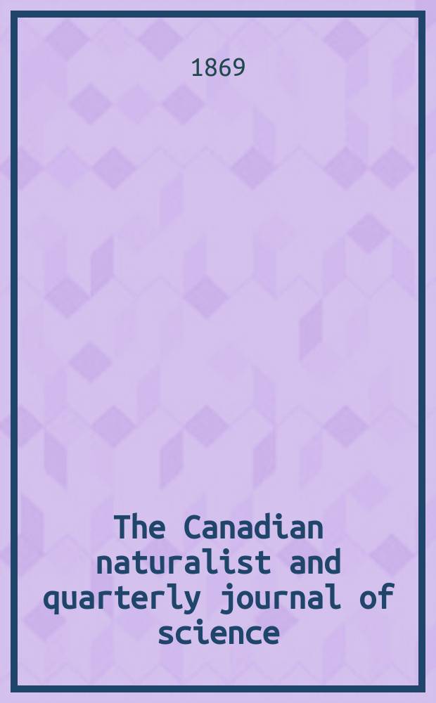 The Canadian naturalist and quarterly journal of science : With the Proceedings of the Natural history society of Montreal. Vol.4, №2
