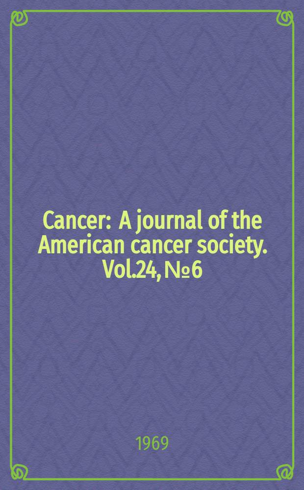 Cancer : A journal of the American cancer society. Vol.24, №6 : National conference on breast cancer, Ist. Washington. 1969
