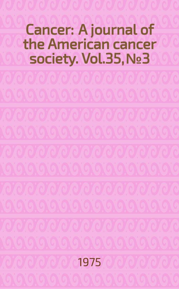 Cancer : A journal of the American cancer society. Vol.35, №3