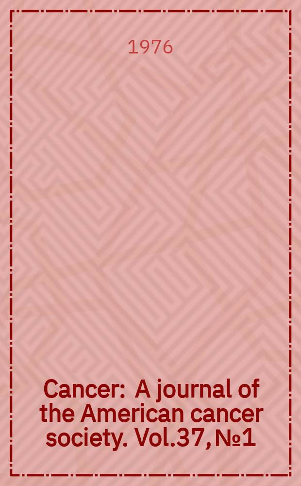 Cancer : A journal of the American cancer society. Vol.37, №1