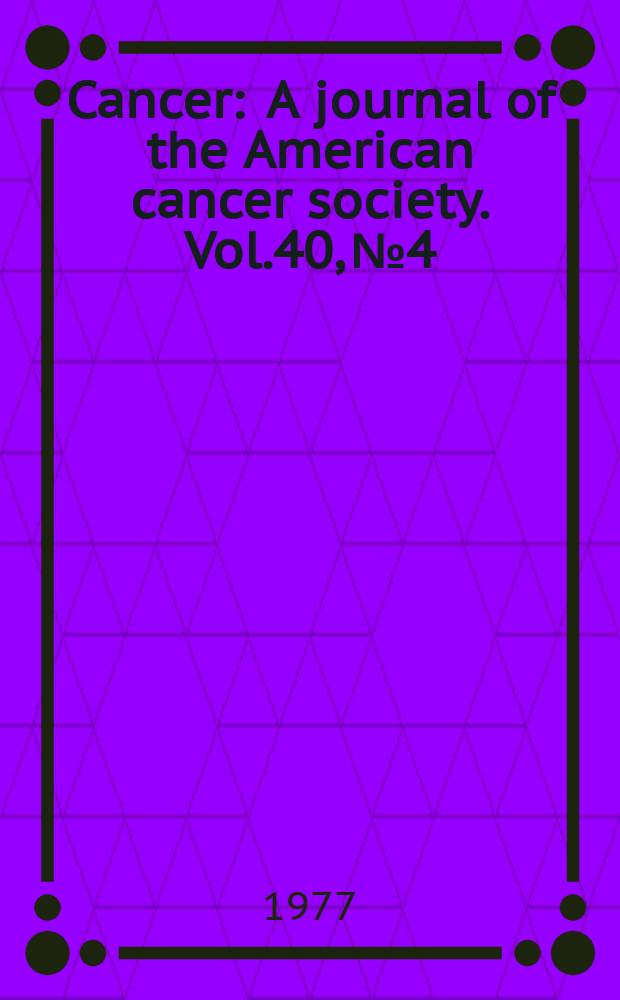 Cancer : A journal of the American cancer society. Vol.40, №4