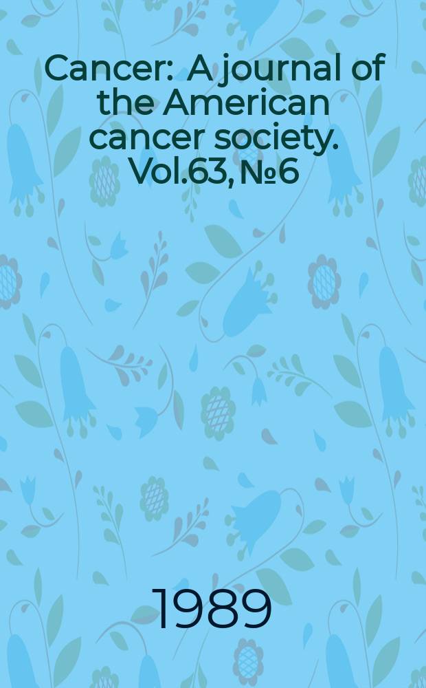 Cancer : A journal of the American cancer society. Vol.63, №6