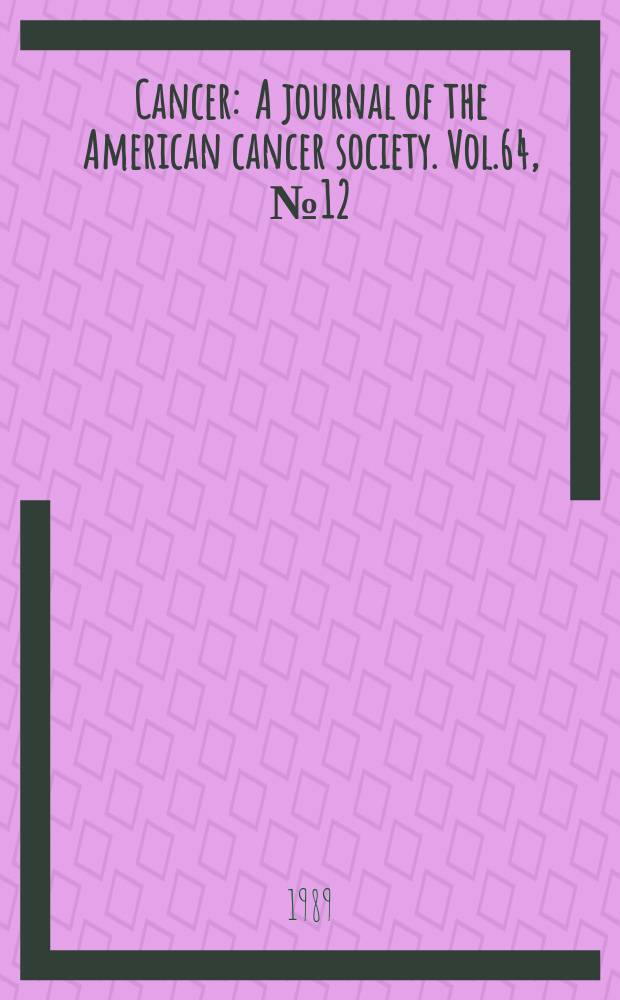 Cancer : A journal of the American cancer society. Vol.64, №12