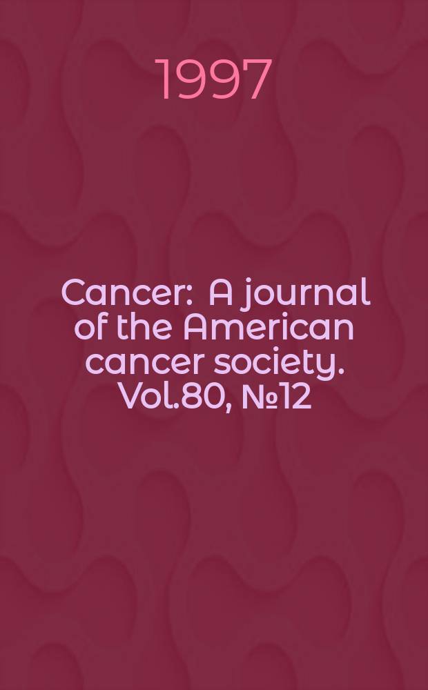 Cancer : A journal of the American cancer society. Vol.80, №12