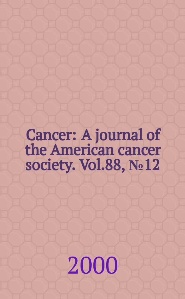 Cancer : A journal of the American cancer society. Vol.88, №12
