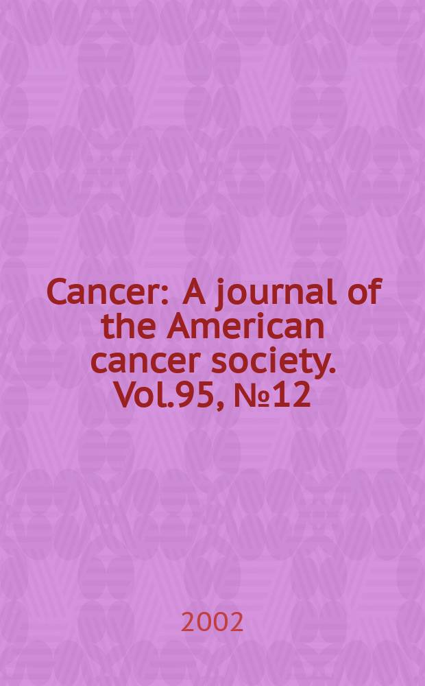 Cancer : A journal of the American cancer society. Vol.95, №12