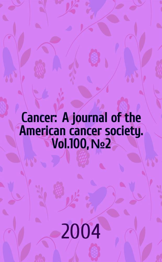 Cancer : A journal of the American cancer society. Vol.100, №2