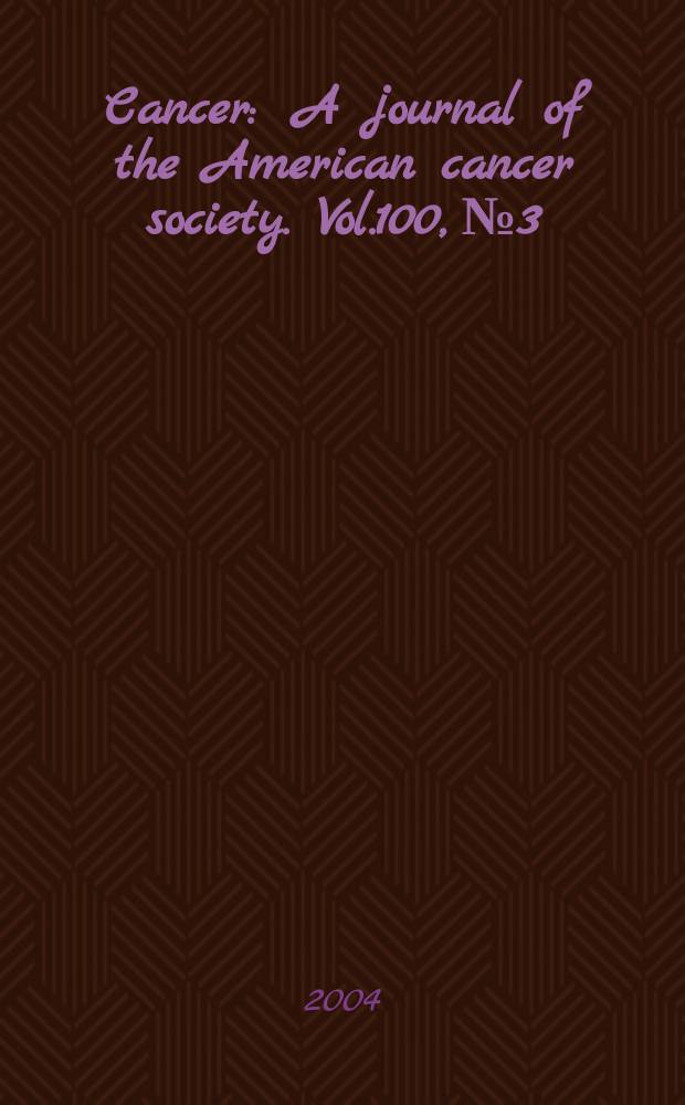 Cancer : A journal of the American cancer society. Vol.100, №3