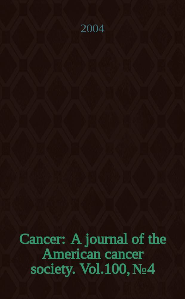 Cancer : A journal of the American cancer society. Vol.100, №4