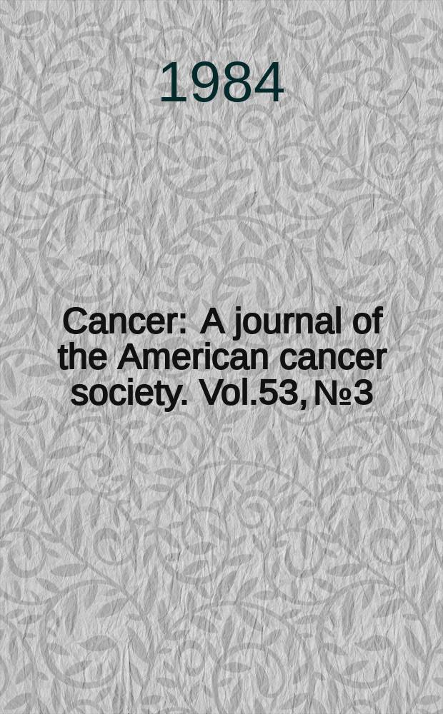Cancer : A journal of the American cancer society. Vol.53, №3