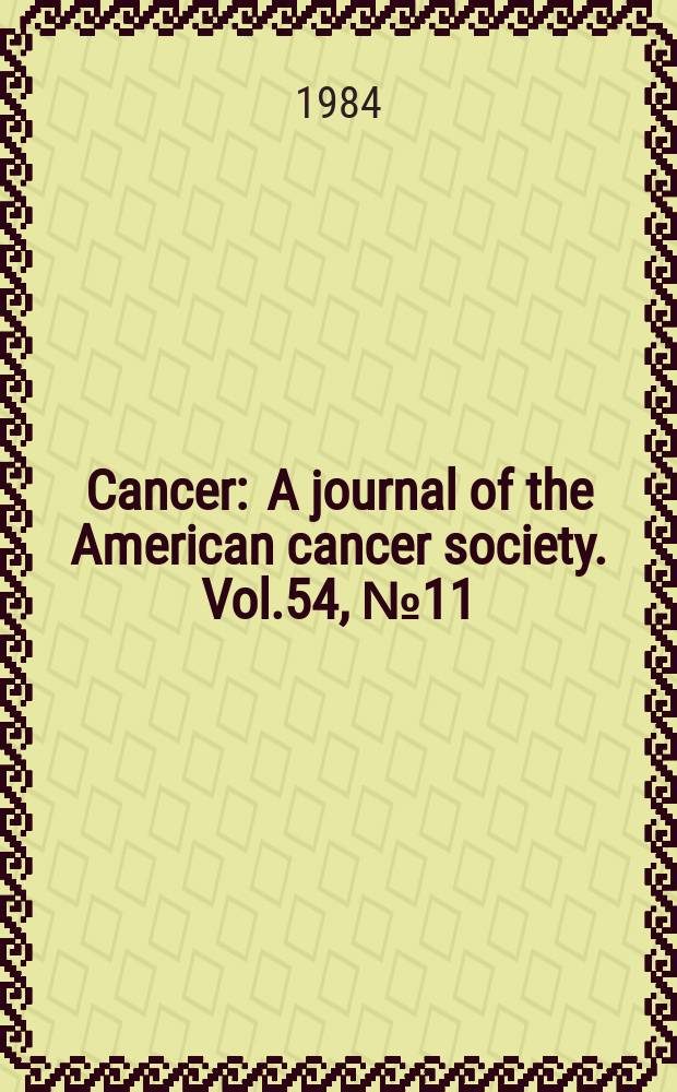 Cancer : A journal of the American cancer society. Vol.54, №11